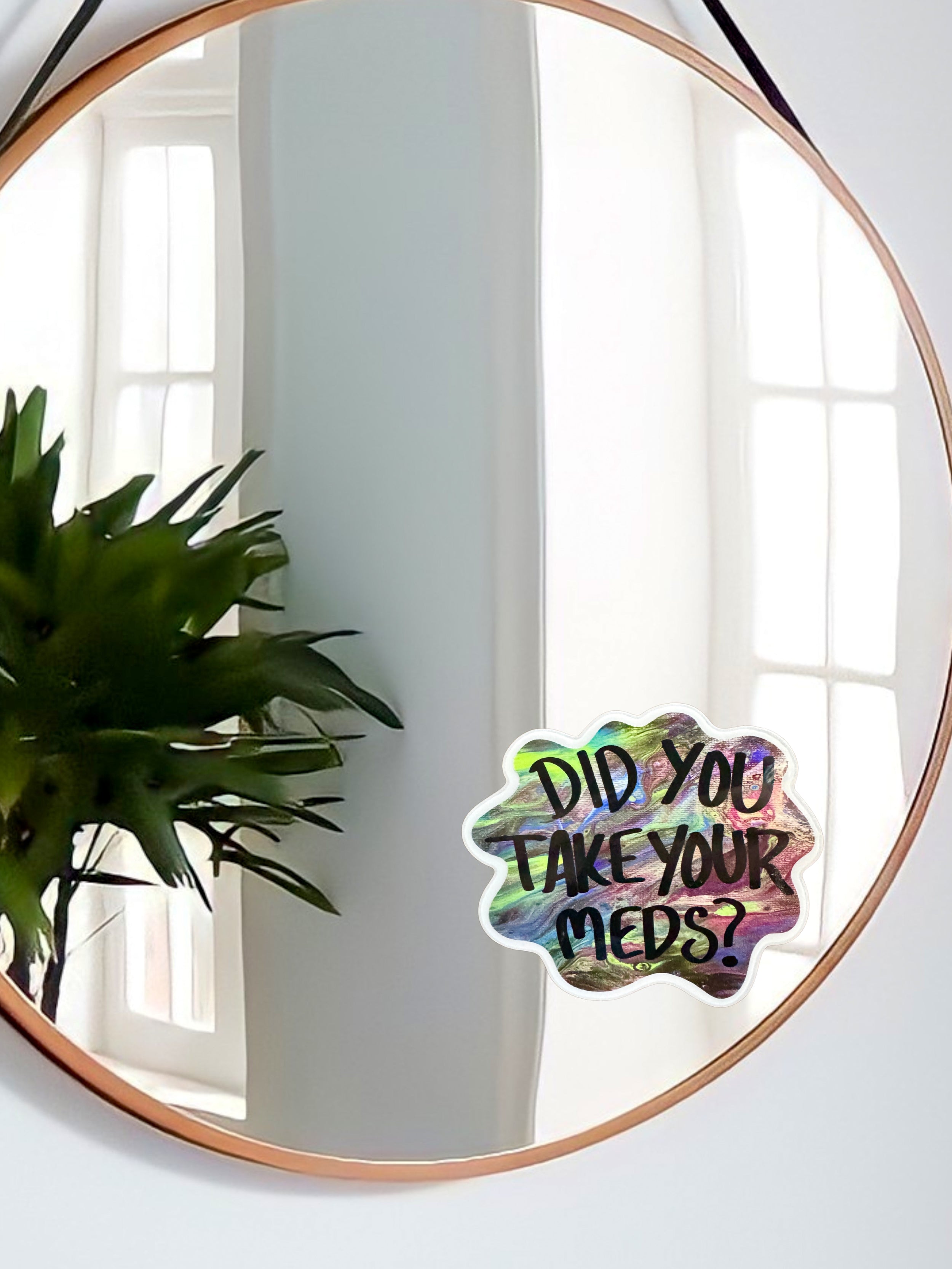Did You Take Your Meds? Mirror Cling - ~3.5"