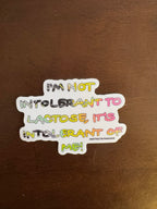 I'm Not Intolerant to Lactose, It's Intolerant of Me! - 3" Sticker - Hand Drawn Hand Lettered