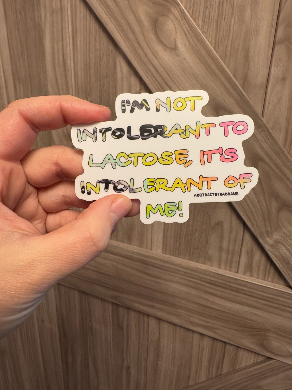 I'm Not Intolerant to Lactose, It's Intolerant of Me! - 3" Sticker - Hand Drawn Hand Lettered