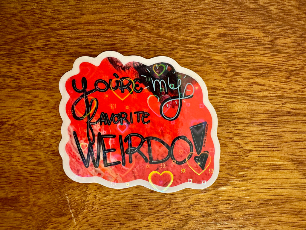 You're My Favorite Weirdo Sticker - Heart Laminate - 3" Hand Drawn and Hand Lettered