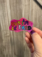 B-Grade But I'm Le Tired - Hand Drawn Glittery Sticker