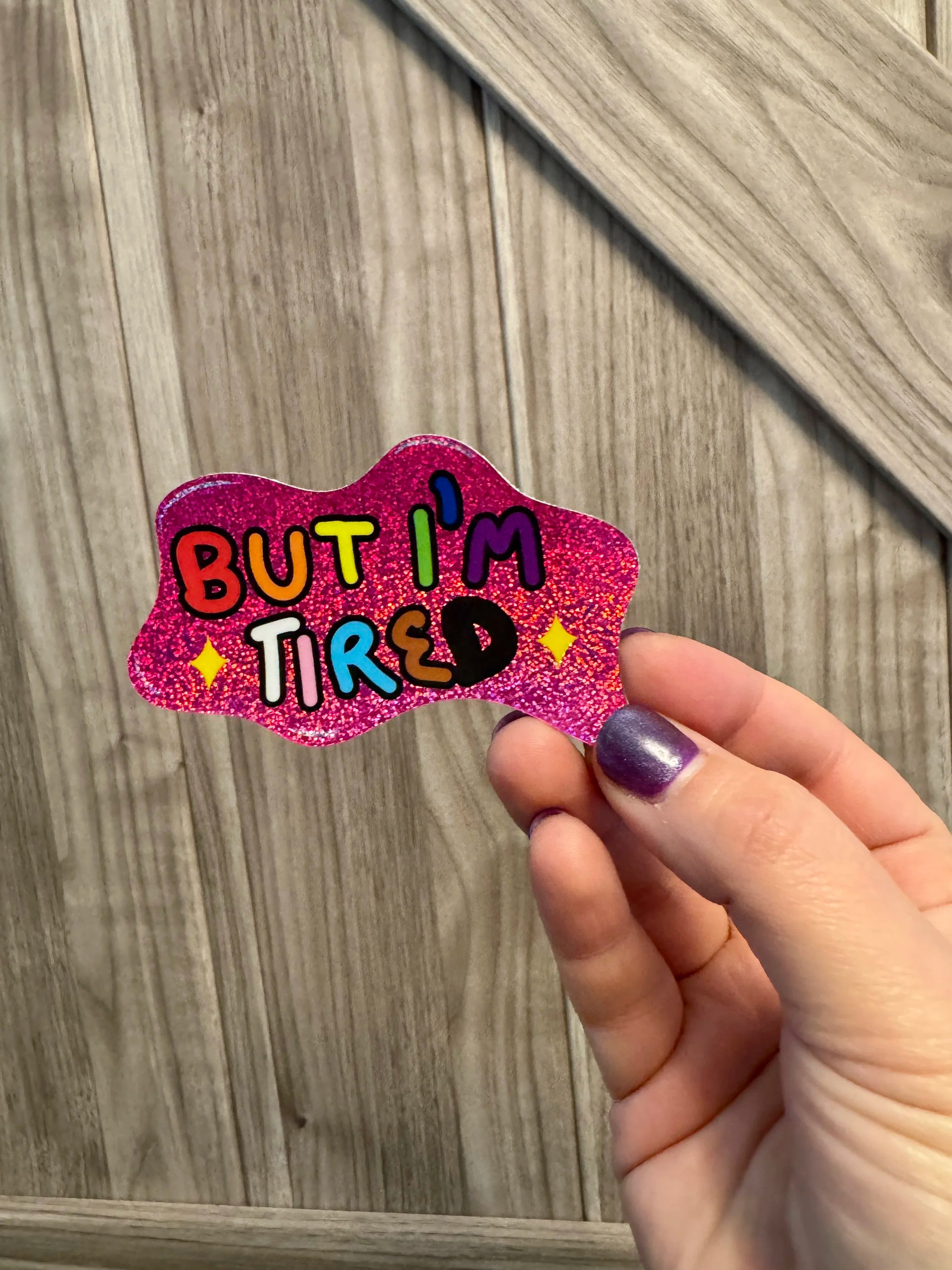 B-grade But I'm Tired - Hand Drawn Glittery Sticker