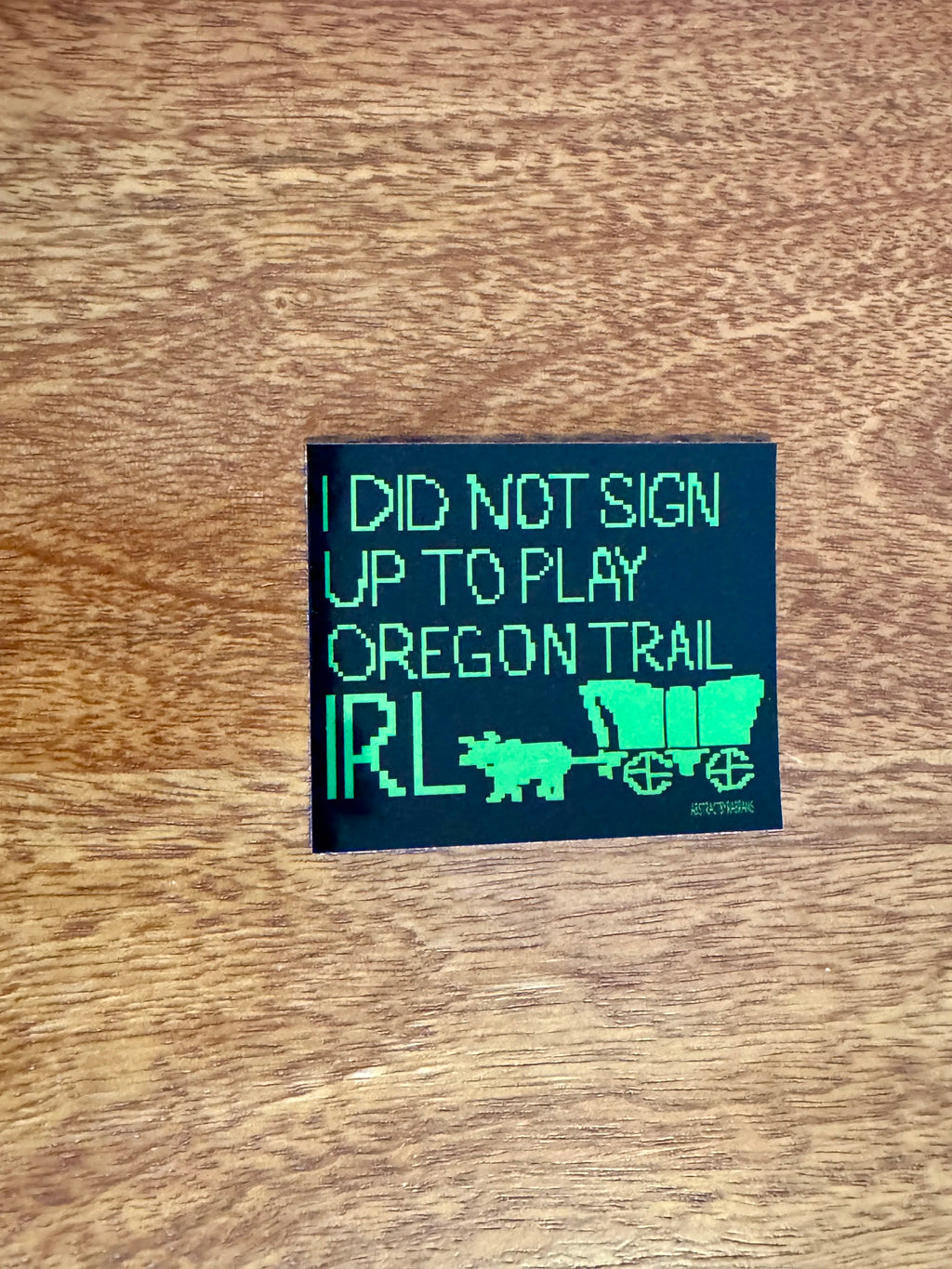I Did Not Sign Up to Play Oregon Trail IRL Sticker - 3" - Chrome and Matte