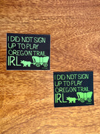 I Did Not Sign Up to Play Oregon Trail IRL Sticker - 3" - Chrome and Matte