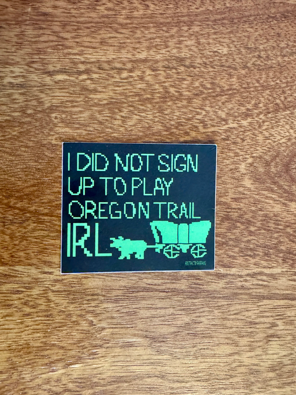 I Did Not Sign Up to Play Oregon Trail IRL Sticker - 3" - Chrome and Matte