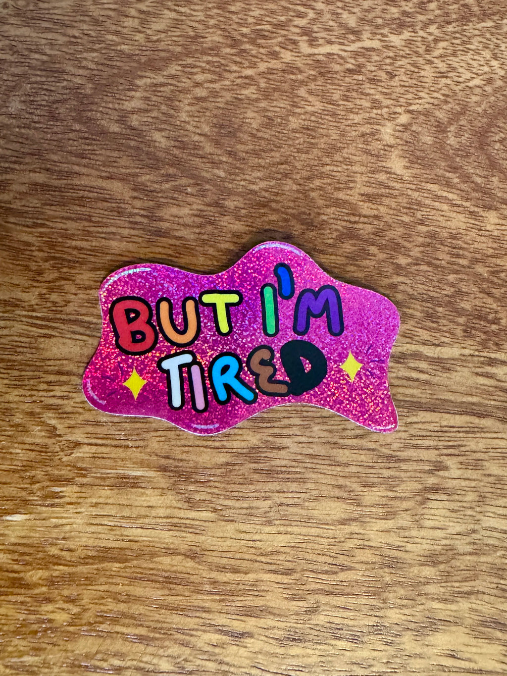 B-grade But I'm Tired - Hand Drawn Glittery Sticker