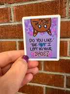 Silly Cat Sticker - "Do You Like the Gift I Left in Your Shoe?"