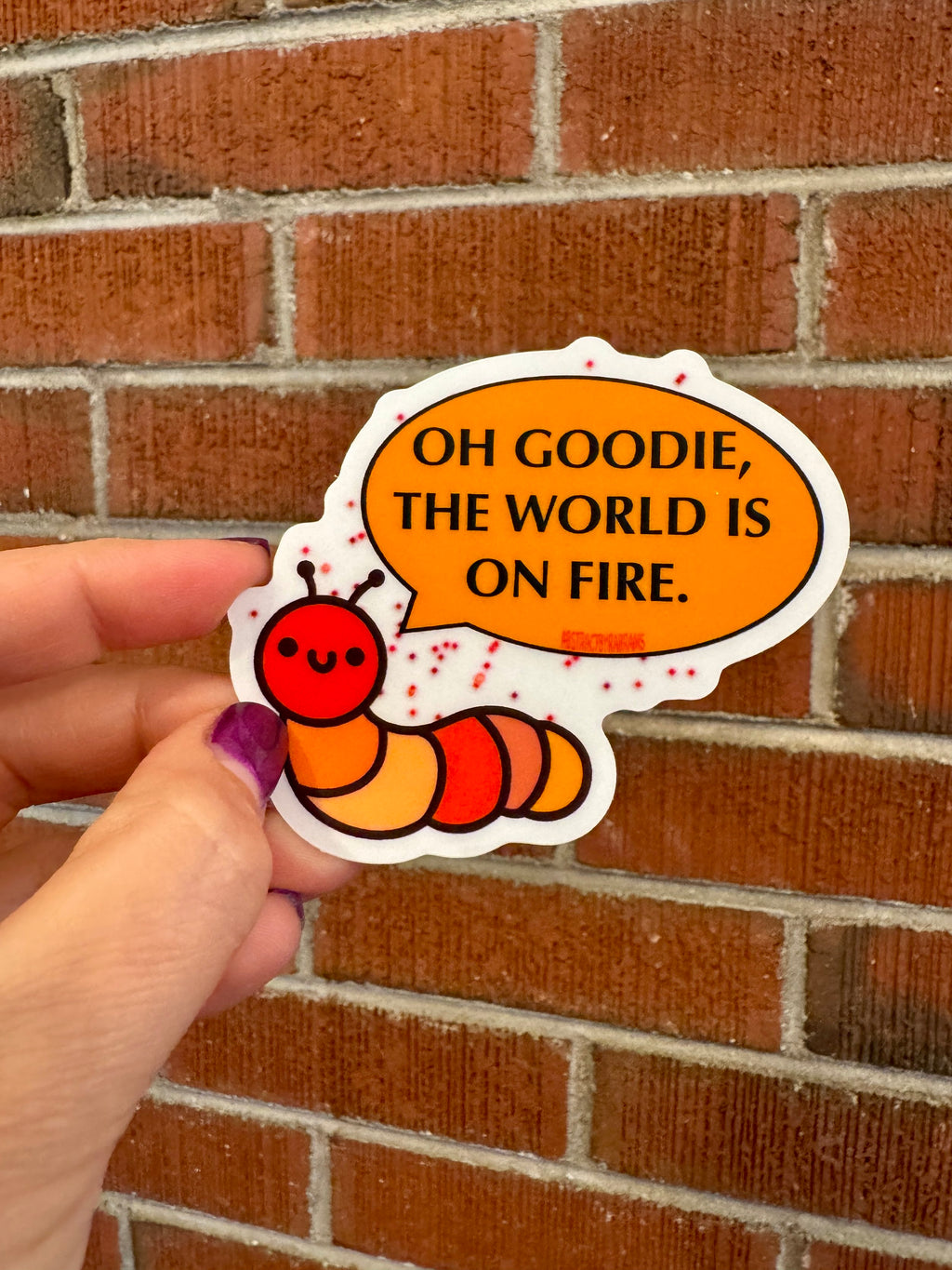 Hand Drawn Caterpillar "Oh Goodie the World is on Fire" Sticker