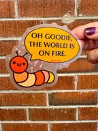 Hand Drawn Caterpillar "Oh Goodie the World is on Fire" Sticker