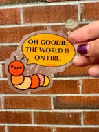 Hand Drawn Caterpillar "Oh Goodie the World is on Fire" Sticker