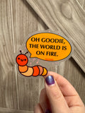 Hand Drawn Caterpillar "Oh Goodie the World is on Fire" Sticker