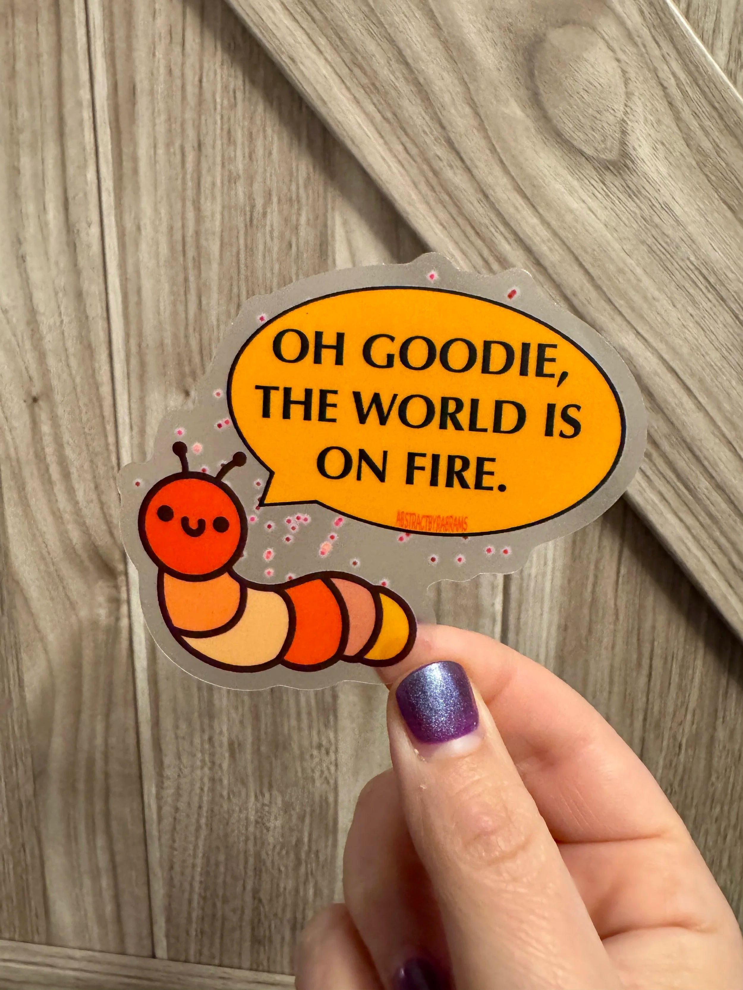 Hand Drawn Caterpillar "Oh Goodie the World is on Fire" Sticker
