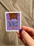 Silly Cat Sticker - "Do You Like the Gift I Left in Your Shoe?"