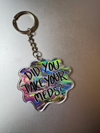 Did You Take Your Meds Keychain - 100% Recycled Acrylic - 2.5" - Double Sided
