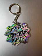 Did You Take Your Meds Keychain - 100% Recycled Acrylic - 2.5" - Double Sided