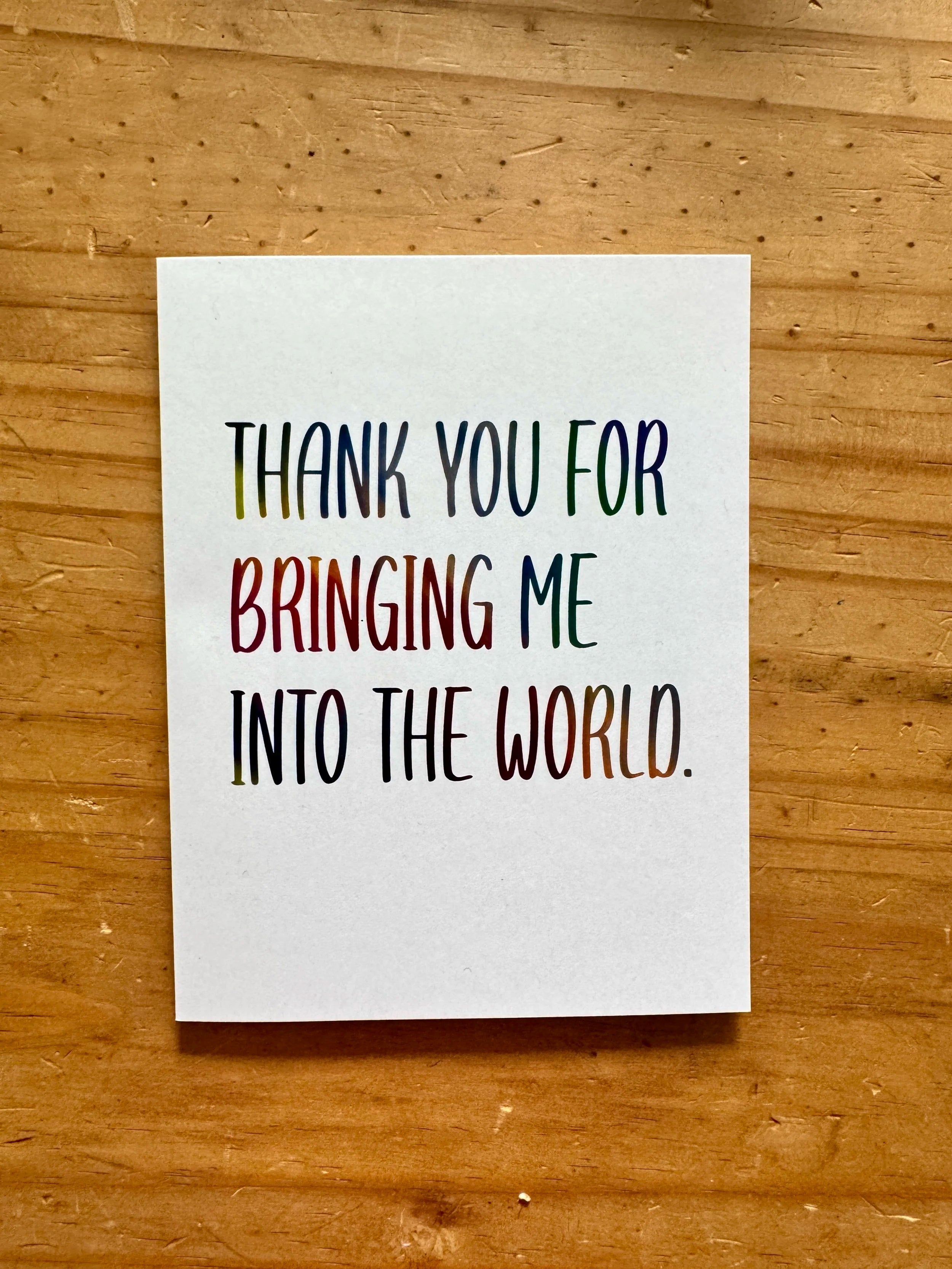 Thank You For Bringing Me Into the World Greeting Card - 4.25"x5.5", A2 - 100% PCW paper