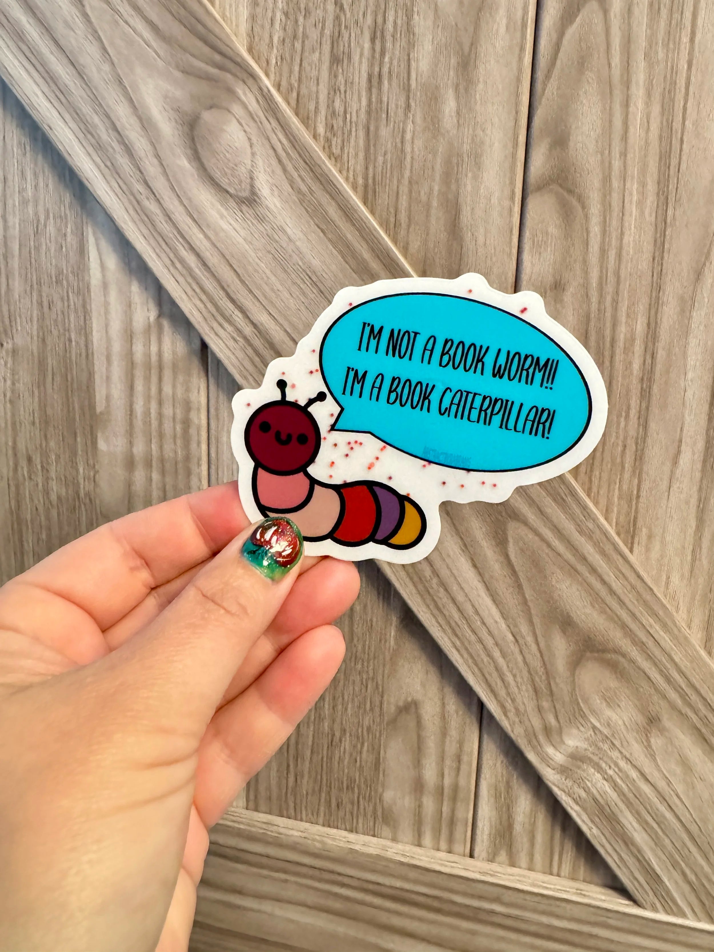 Hand Drawn Caterpillar "I'm not a Book Worm! I'm a Book Caterpillar!!" Sticker