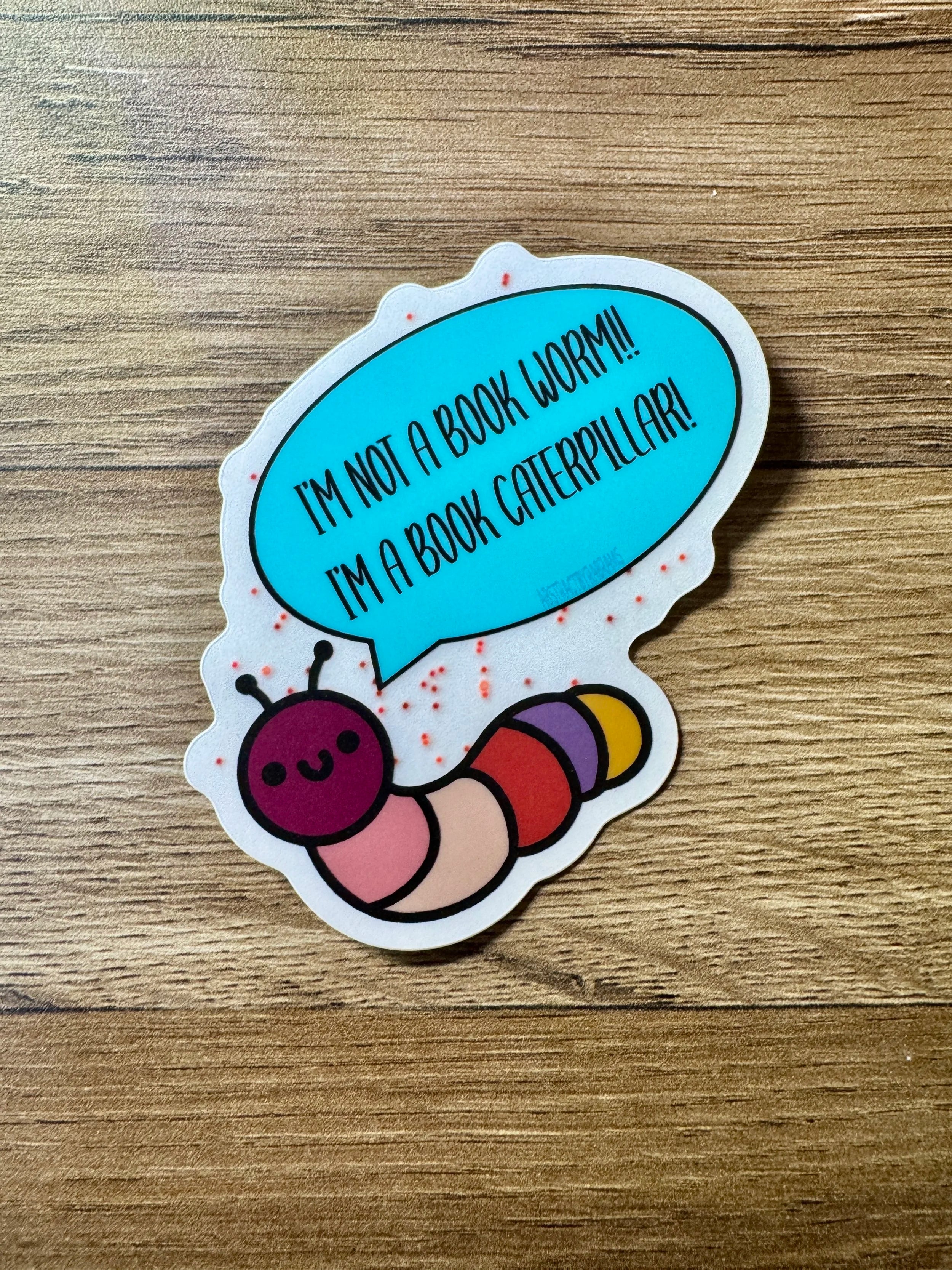 Hand Drawn Caterpillar "I'm not a Book Worm! I'm a Book Caterpillar!!" Sticker