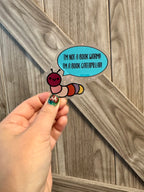 Hand Drawn Caterpillar "I'm not a Book Worm! I'm a Book Caterpillar!!" Sticker