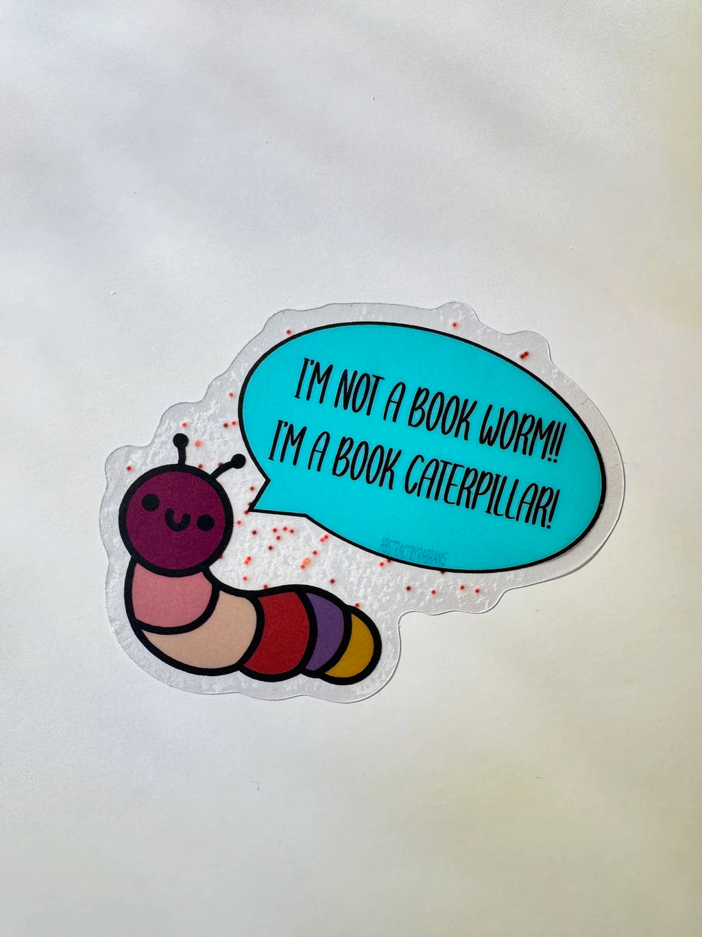 Hand Drawn Caterpillar "I'm not a Book Worm! I'm a Book Caterpillar!!" Sticker