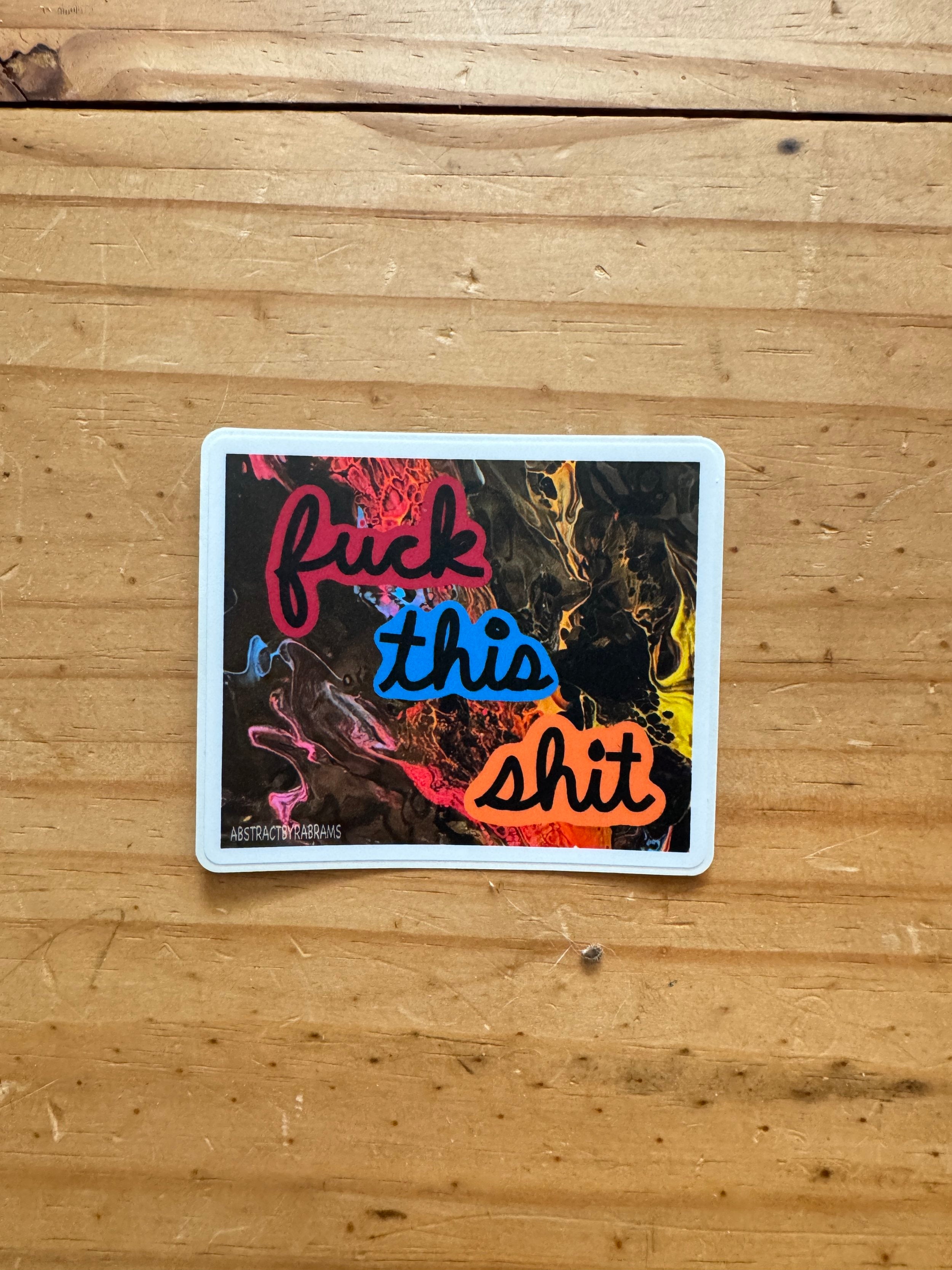 F*** This Sh*t Sticker