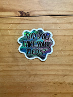 Did You Take Your Meds Sticker