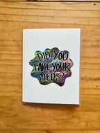 Did You Take Your Meds Greeting Card