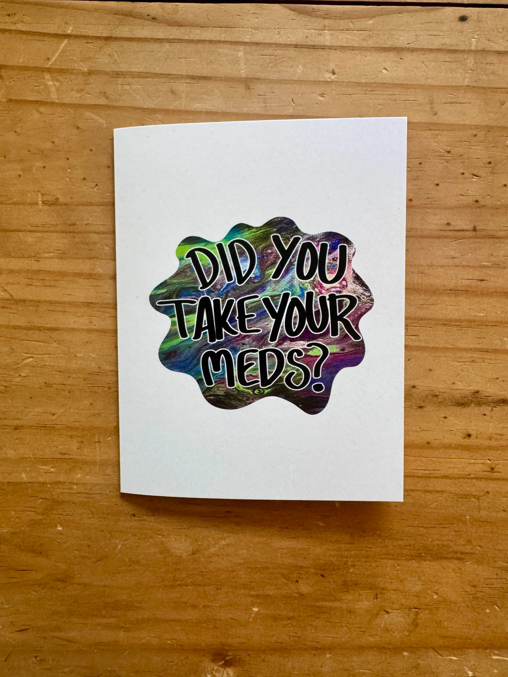 Did You Take Your Meds Greeting Card