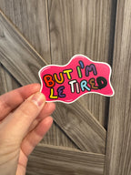 But I'm Le Tired - Hand Drawn Matte Sticker