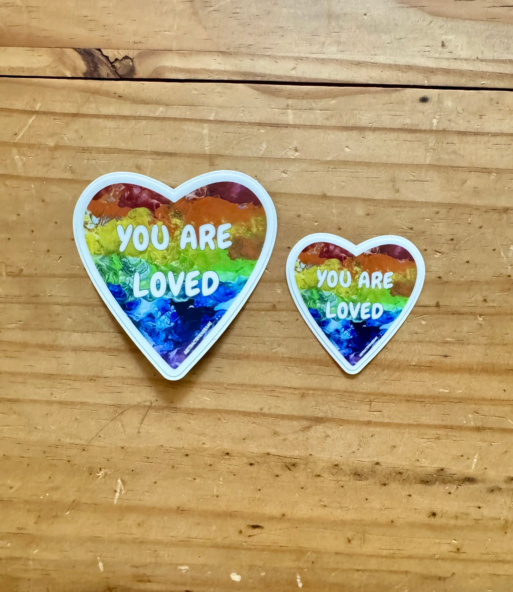 You Are Loved Sticker - 2" and 3"  LGBTQ+ Vinyl and Polypropylene