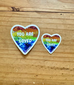 You Are Loved Sticker - 2" and 3"  LGBTQ+ Vinyl and Polypropylene