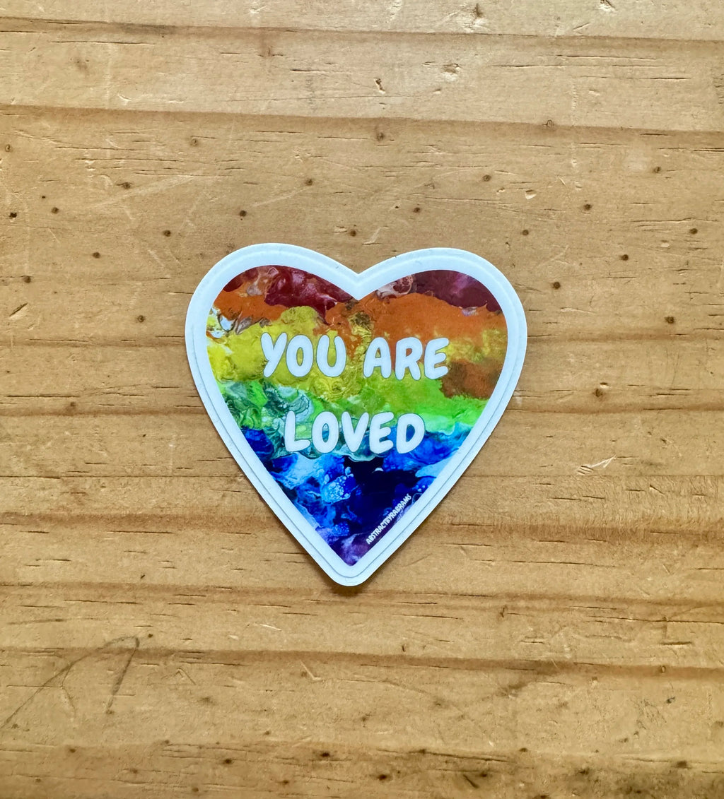 You Are Loved Sticker - 2" and 3"  LGBTQ+ Vinyl and Polypropylene