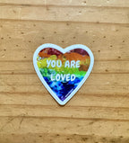 You Are Loved Sticker - 2" and 3"  LGBTQ+ Vinyl and Polypropylene