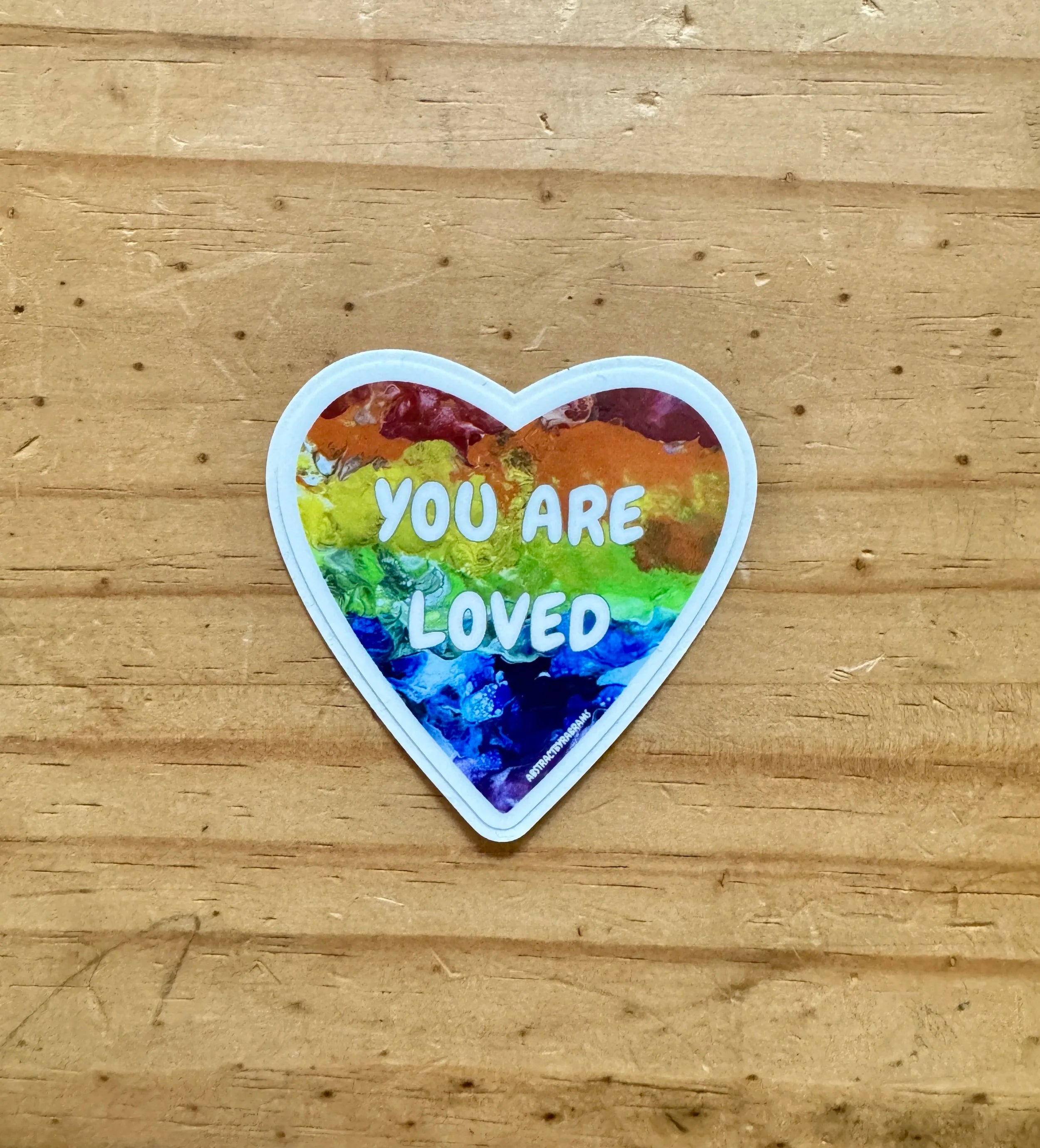 You Are Loved Sticker - 2" and 3"  LGBTQ+ Vinyl and Polypropylene