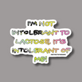 I'm Not Intolerant to Lactose, It's Intolerant of Me! - 3" Sticker - Hand Drawn Hand Lettered