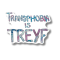 Transphobia is Treyf Sticker - Vinyl - Matte - 3"