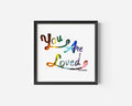 You are Loved Rainbow Print