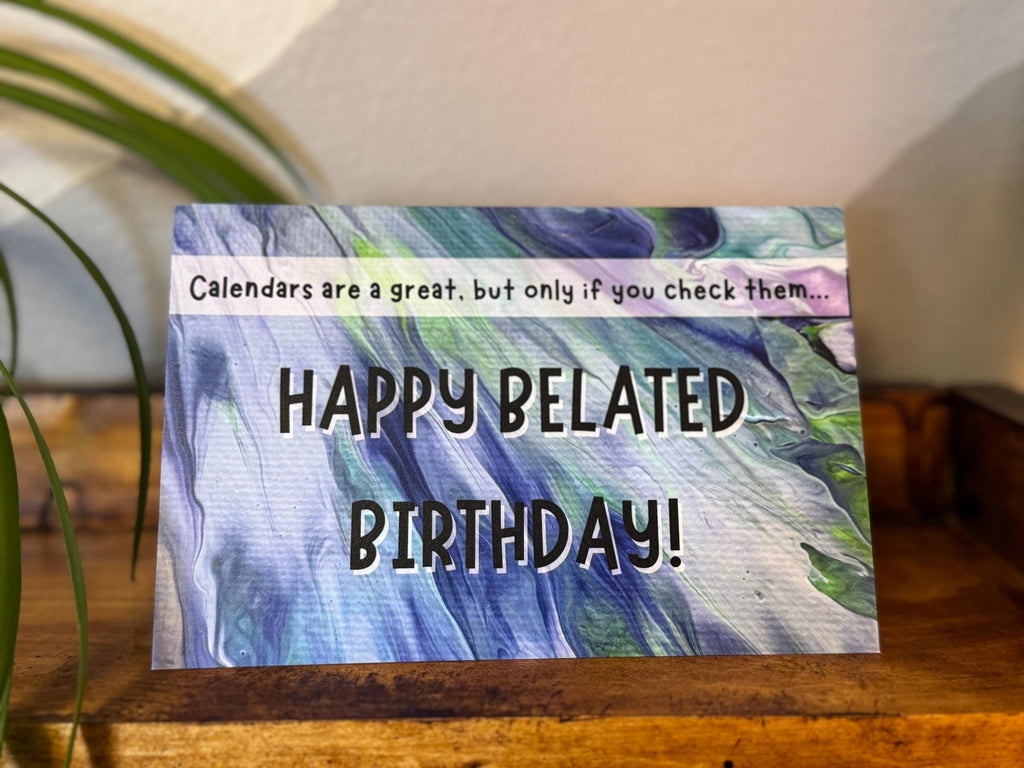 MISPRINT! Snarky Belated Birthday Card - 4"x6" - Birthday Card