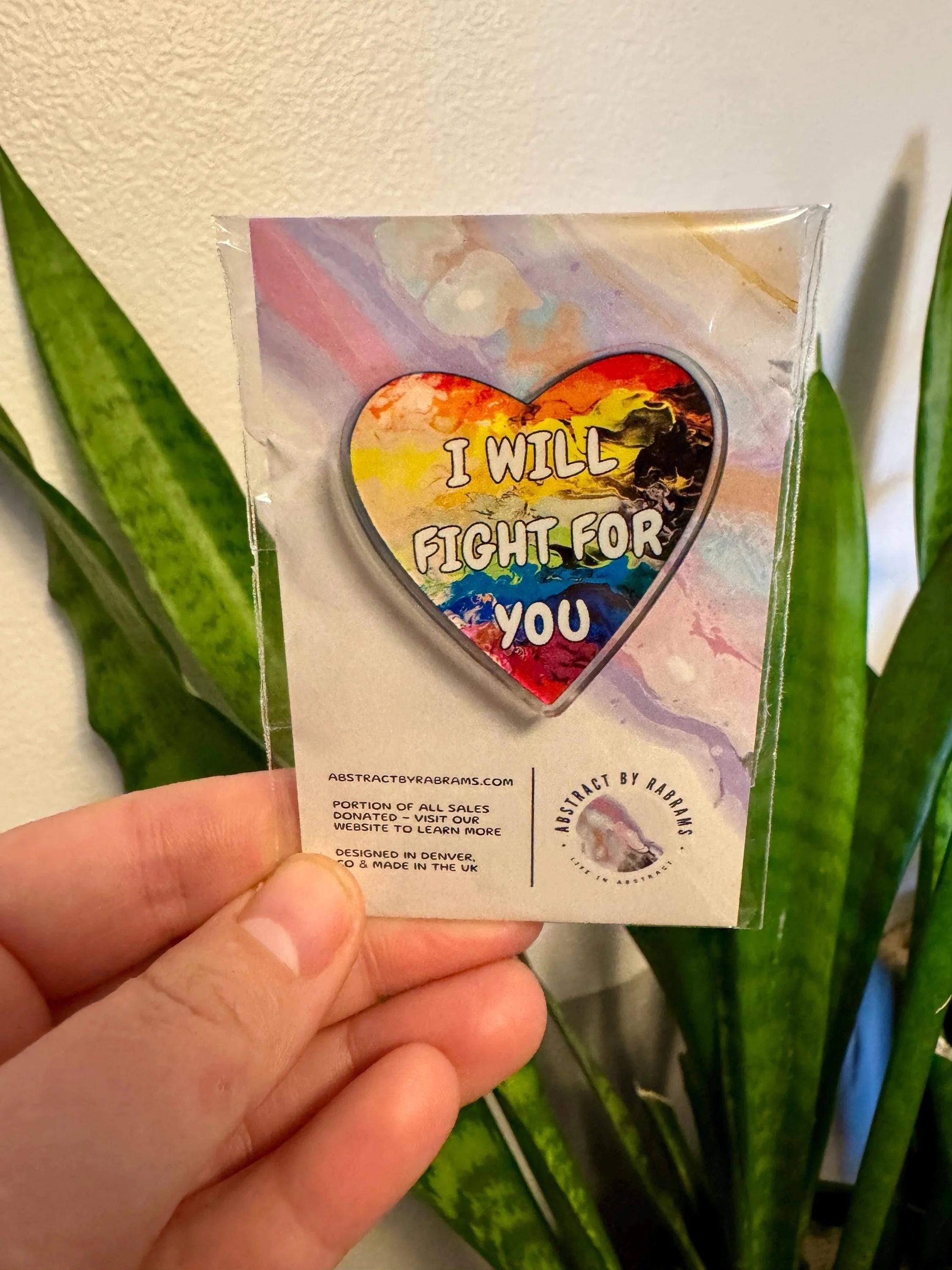 I Will Fight for You Acrylic Pin - LGBTQ+ - Rainbow 1.5"x1.5"