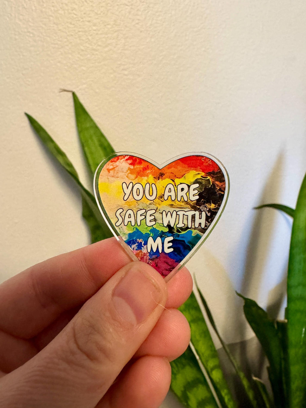 You Are Safe With Me Acrylic Pin - LGBTQ+ - Rainbow 1.5"