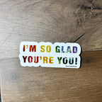 I'm So Glad You're You  - Translucent Clear Glossy Vinyl - Rainbow - 3.5"x1.5"