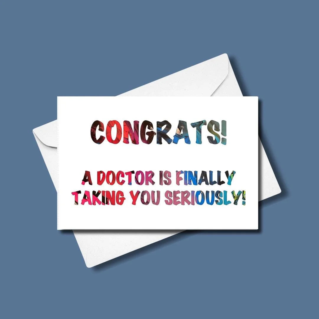 Congrats! A Doctor is Finally Taking you Seriously - 4"x6" - Greeting Card