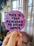 This is Your Reminder to Drink Water - 3" Waterproof, Vinyl Sticker - Circle Sticker