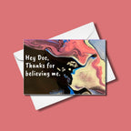 Hey Doc, Thanks for Believing Me - 4"x6" -  Blank Inside - 100% PCW Paper -Chronic Illness