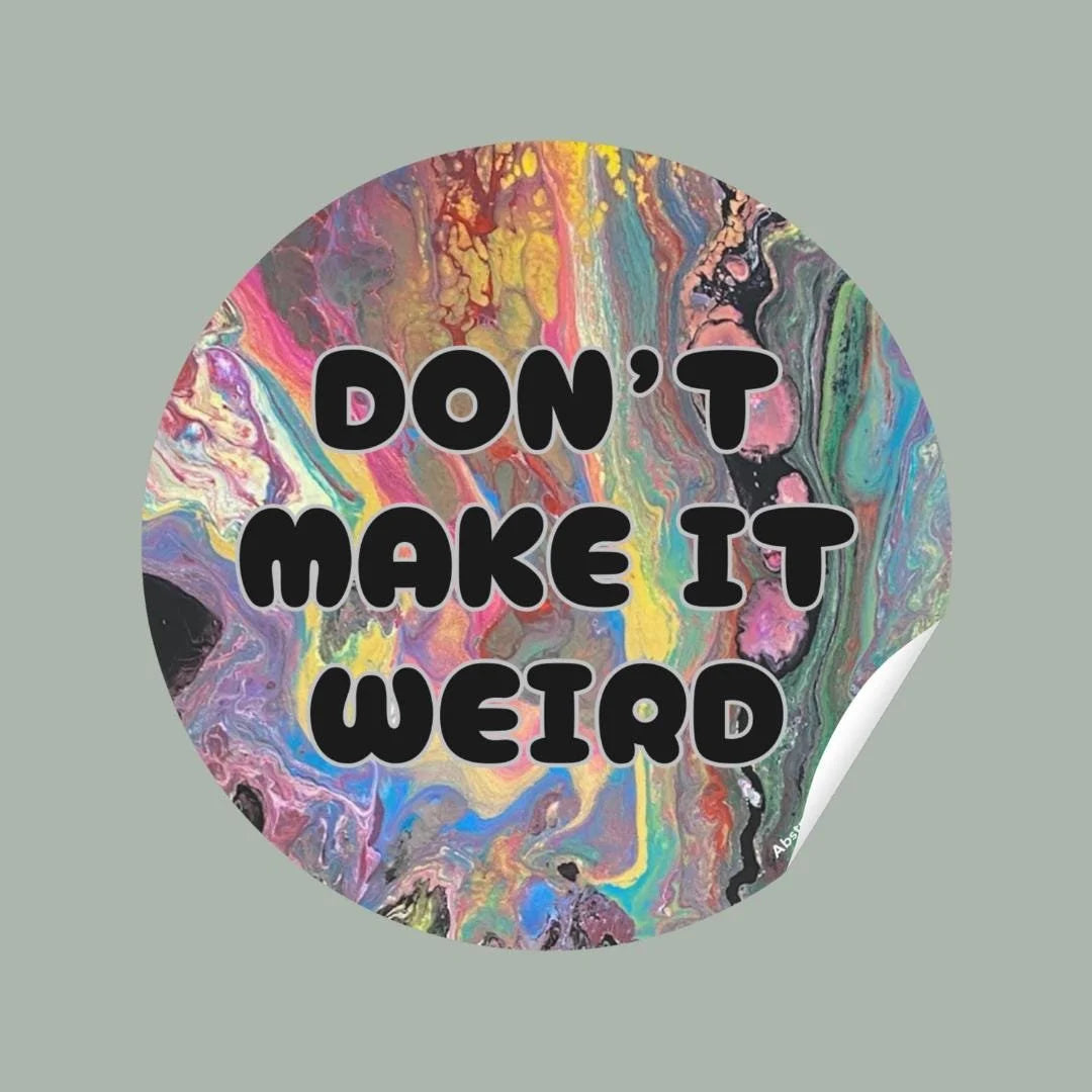 Don't Make It Weird - Waterproof Vinyl Sticker - Glitter