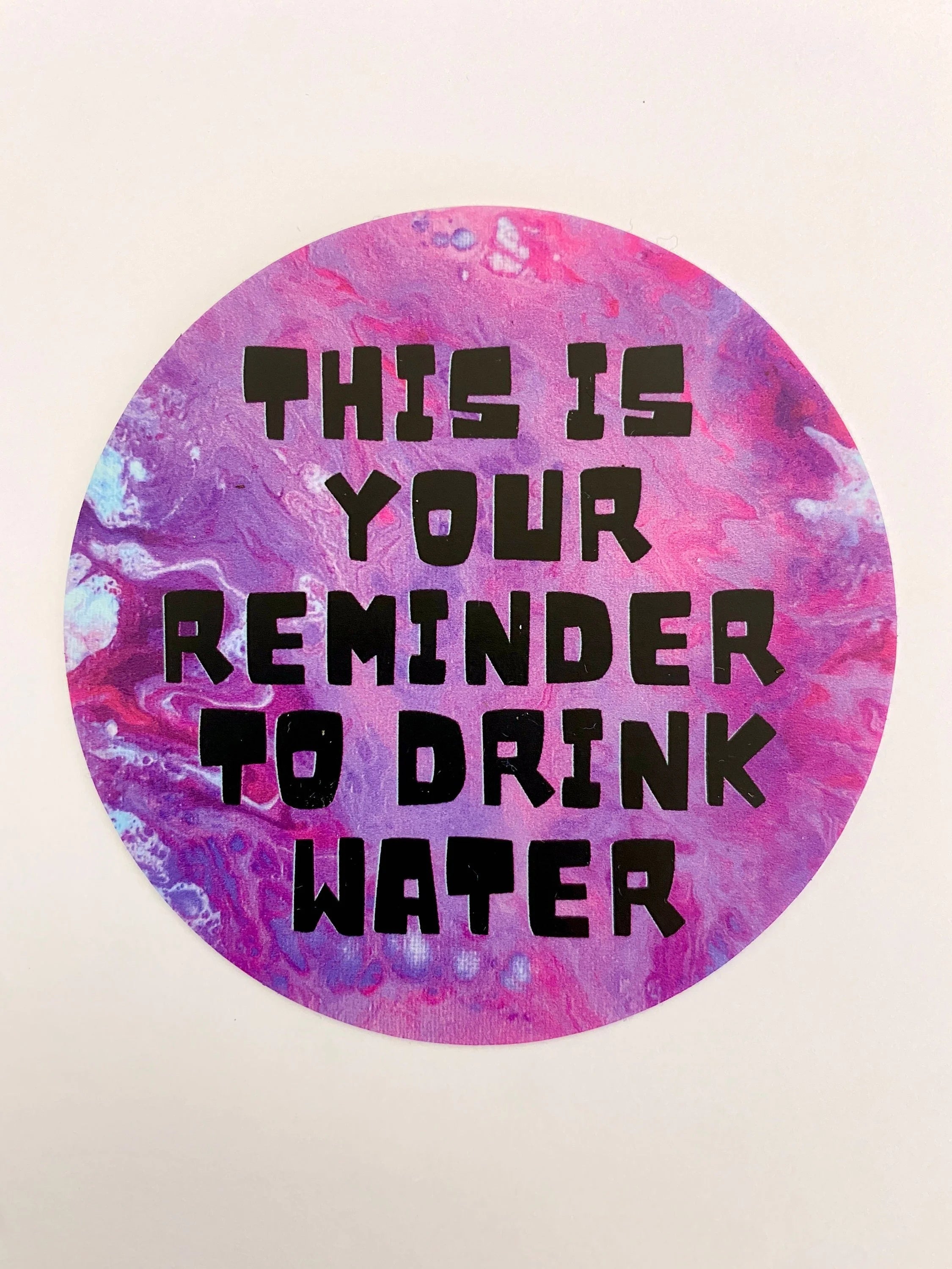 This is Your Reminder to Drink Water - 3" Waterproof, Vinyl Sticker - Circle Sticker