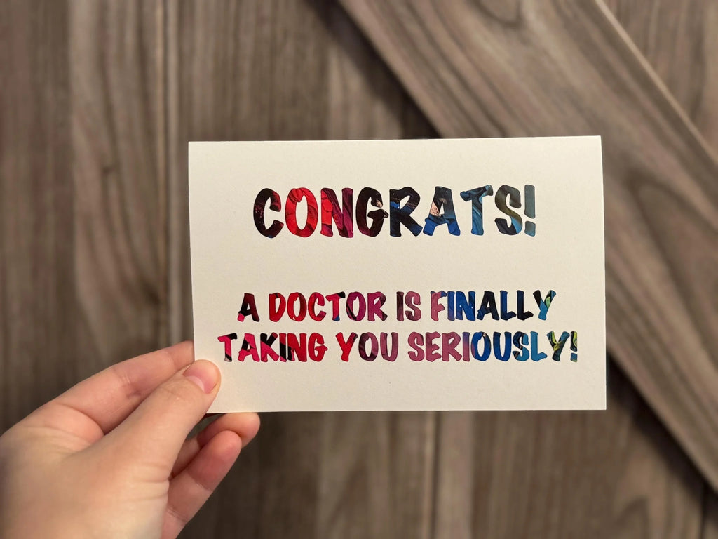 Congrats! A Doctor is Finally Taking you Seriously - 4"x6" - Greeting Card