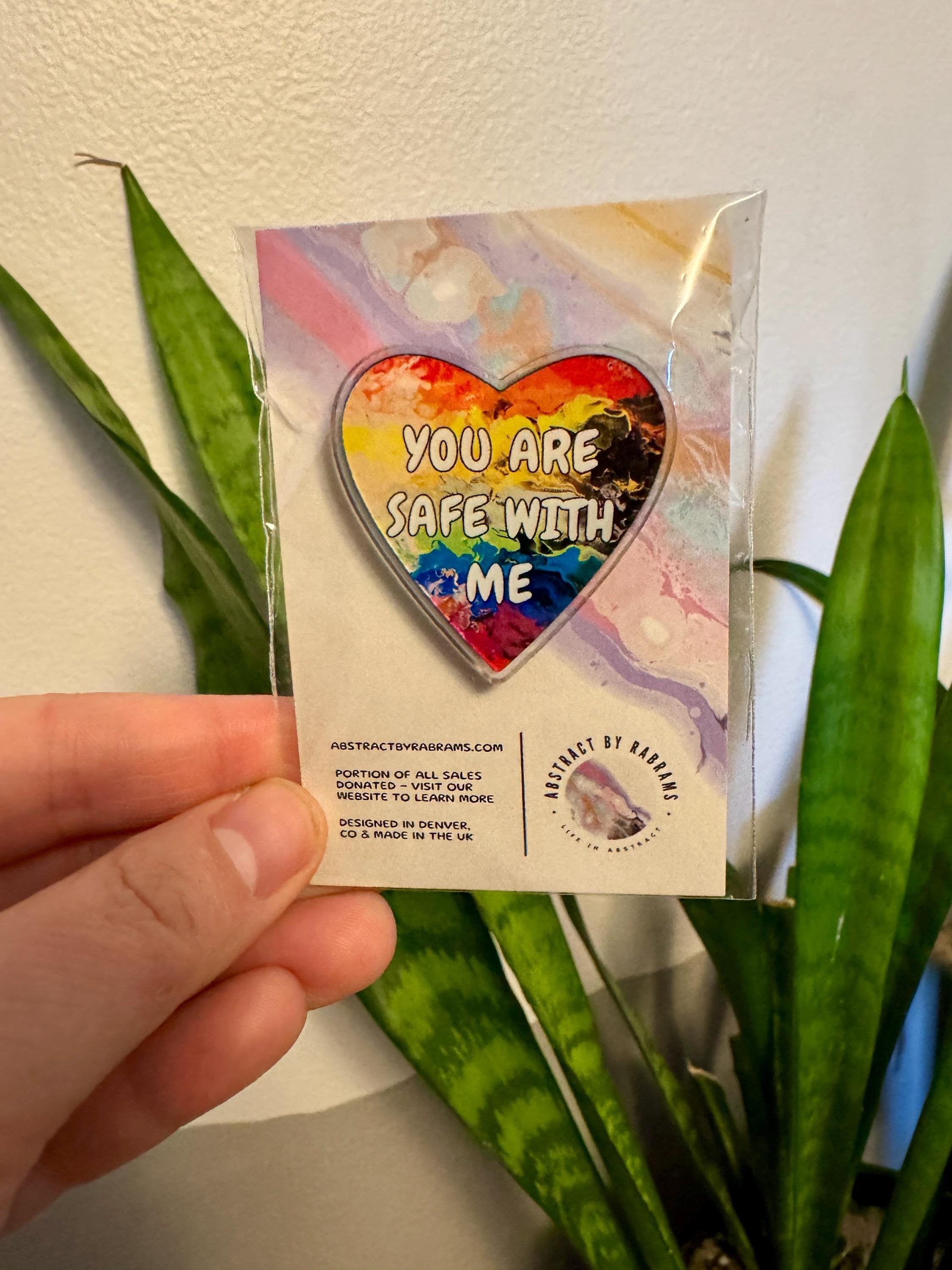 You Are Safe With Me Acrylic Pin - LGBTQ+ - Rainbow 1.5"