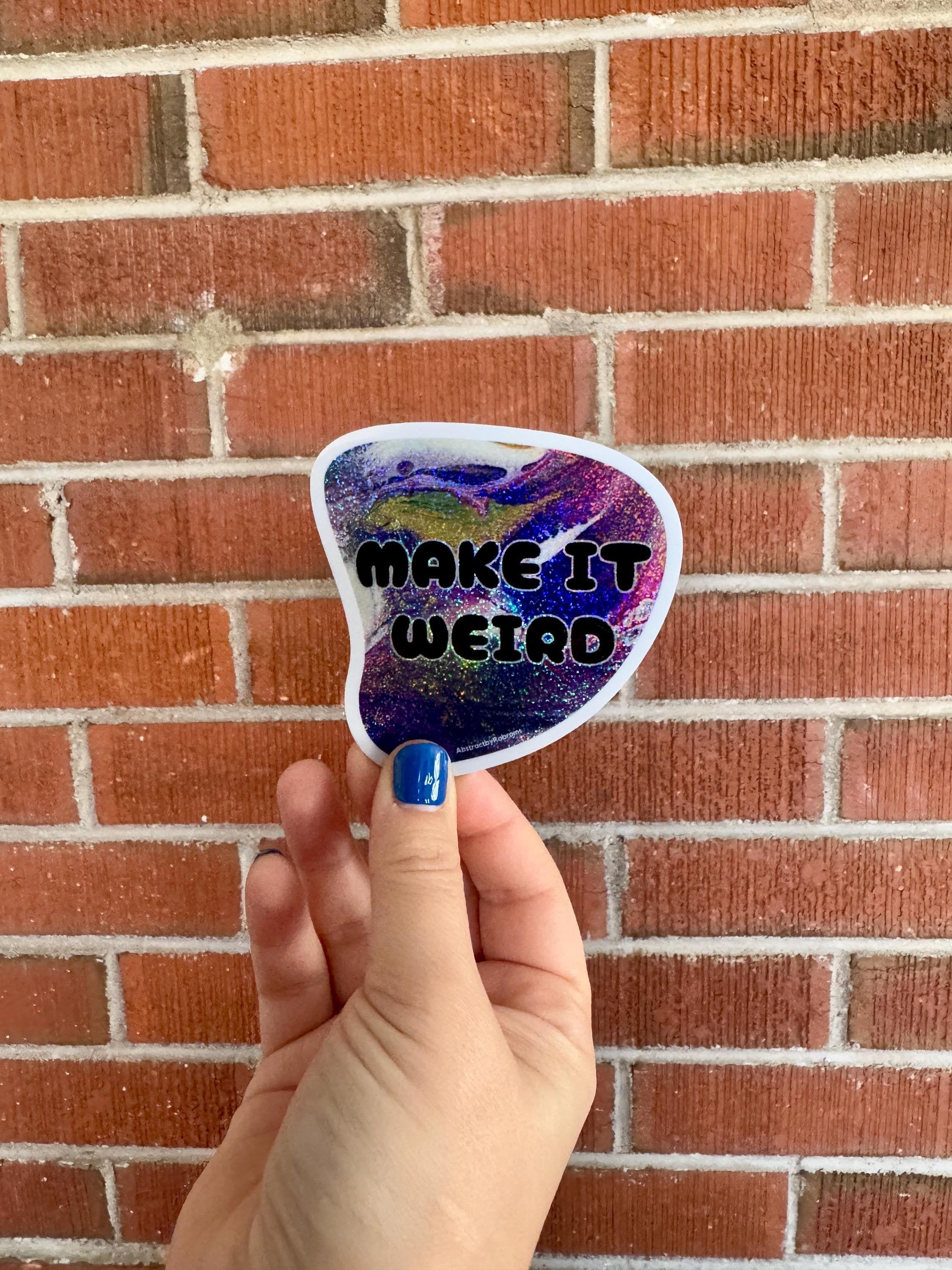 Make It Weird - Waterproof Vinyl Sticker - Glitter - Trippy - Psychedelic