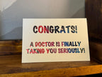 Congrats! A Doctor is Finally Taking you Seriously - 4"x6" - Greeting Card